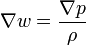  \nabla w = \frac{\nabla p}{\rho}