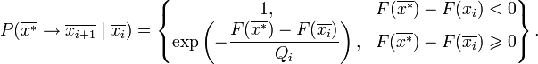 P(\overline{x^*}\to\overline{x_{i+1}}\mid\overline{x_i})=\left\{
\begin{matrix}
1, &amp;amp; F(\overline{x^*})-F(\overline{x_i})&amp;lt;0 \\
\exp\left(-\dfrac{F(\overline{x^*})-F(\overline{x_i})}{Q_i}\right), &amp;amp; {F(\overline{x^*})-F(\overline{x_i})\geqslant 0}
\end{matrix}\right\}.