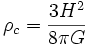 \rho_c=\frac{3 H^2}{8\pi G}~