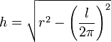 h=\sqrt{r^2-\left(\frac{l}{2\pi}\right)^2}
