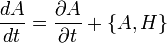 
\frac{dA}{dt} = \frac{\partial A}{\partial t} + \{A, H\}
