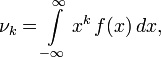 \nu_k = \int\limits_{-\infty}^{\infty} x^k\, f(x)\, dx,