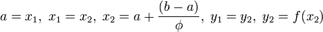 a=x_1,\; x_1=x_2,\; x_2=a+\frac{(b-a)}{\phi},\; y_1=y_2,\; y_2=f(x_2)\!