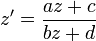 z' = \frac{az+c}{bz+d}