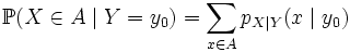 \mathbb{P}(X \in A \mid Y = y_0) = \sum\limits_{x \in A} p_{X \mid Y}(x \mid y_0)