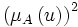 \left( \mu_A \left( u \right) \right) ^ 2
