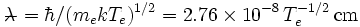 \lambda\!\!\!\!- = \hbar/(m_ekT_e)^{1/2} = 2.76\times10^{-8}\,T_e^{-1/2}\,\mbox{cm}