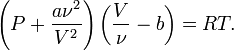 \left(P+\frac{a\nu^2}{V^2}\right)\left(\frac{V}{\nu}-b\right)=RT.